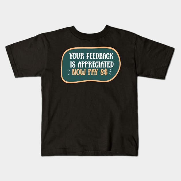 Your feedback is appreciated now pay $8 great design for you Kids T-Shirt by Pigmentdesign